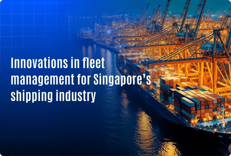 Fleet Management Innovations in the Shipping Industries of Singapore